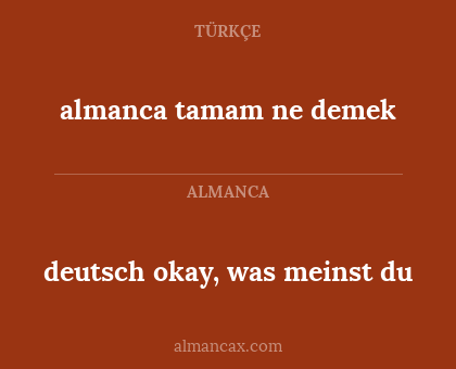 almanca tamam ne demek - deutsch okay, was meinst du