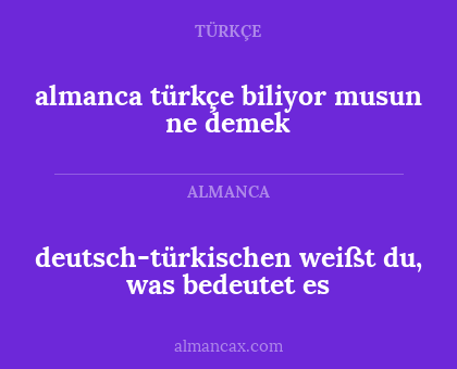 almanca türkçe biliyor musun ne demek - deutsch-türkischen weißt du, was bedeutet es
