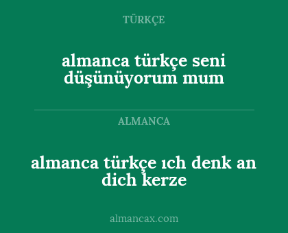 almanca	türkçe
ıch denk an dich kerze - almanca türkçe seni düşünüyorum mum