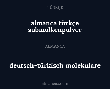 almanca türkçe
submolkenpulver - deutsch-türkisch
molekulare