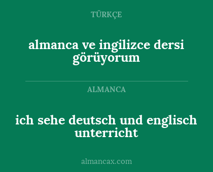 almanca ve ingilizce dersi görüyorum - ich sehe deutsch und englisch unterricht
