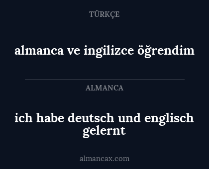 almanca ve ingilizce öğrendim - ich habe deutsch und englisch gelernt