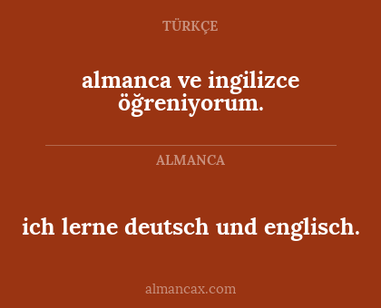 almanca ve ingilizce öğreniyorum. - ich lerne deutsch und englisch.