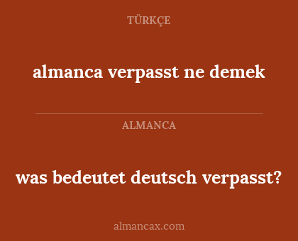 almanca verpasst ne demek - was bedeutet deutsch verpasst?