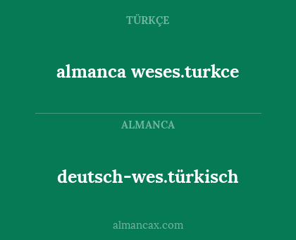 deutsch-wes.türkisch - almanca weses.turkce