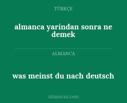 almanca yarindan sonra ne demek - was meinst du nach deutsch