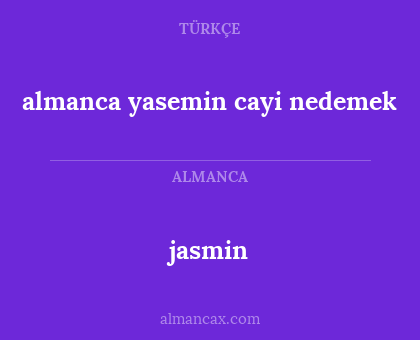 jasmin - almanca   yasemin cayi nedemek