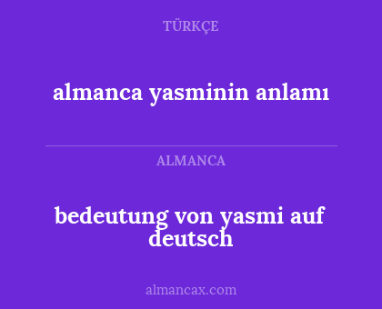 almanca yasminin anlamı - bedeutung von yasmi auf deutsch