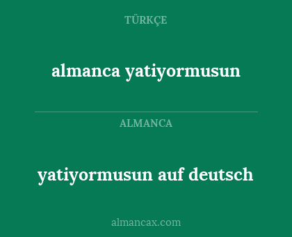 almanca yatiyormusun - yatiyormusun auf deutsch