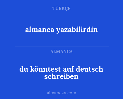 almanca yazabilirdin - du könntest auf deutsch schreiben