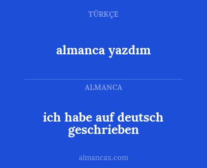 almanca yazdım - ich habe auf deutsch geschrieben