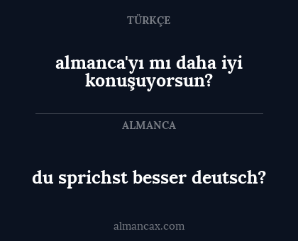 du sprichst besser deutsch? - almanca'yı mı daha iyi konuşuyorsun?