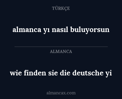 almanca yı nasıl buluyorsun - wie finden sie die deutsche yi
