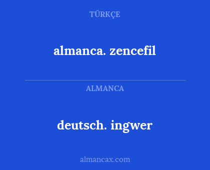 deutsch. ingwer - almanca. zencefil