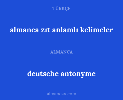 deutsche antonyme - almanca zıt anlamlı kelimeler