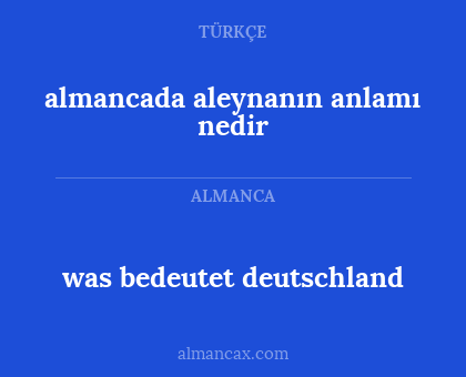 was bedeutet deutschland - almancada aleynanın anlamı nedir