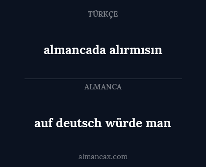 auf deutsch würde man - almancada  alırmısın