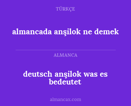 almancada anşilok ne demek - deutsch anşilok was es bedeutet
