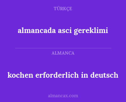 kochen erforderlich in deutsch - almancada asci gereklimi