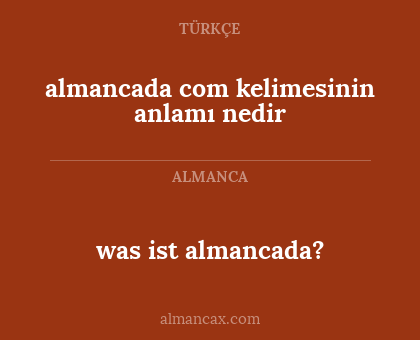 almancada com kelimesinin anlamı nedir - was ist almancada?