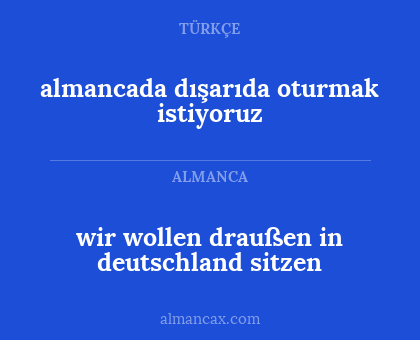 almancada dışarıda  oturmak istiyoruz - wir wollen draußen in deutschland sitzen