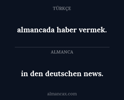 almancada haber vermek. - in den deutschen news.