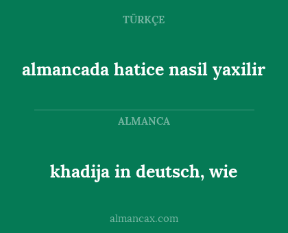 almancada hatice nasil yaxilir - khadija in deutsch, wie