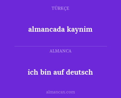 almancada kaynim - ich bin auf deutsch