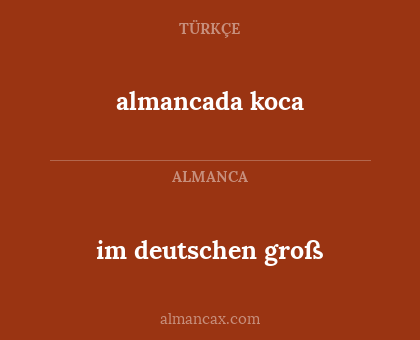 almancada koca - im deutschen groß