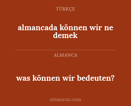 was können wir bedeuten? - almancada können wir ne demek