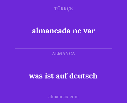 almancada ne var - was ist auf deutsch
