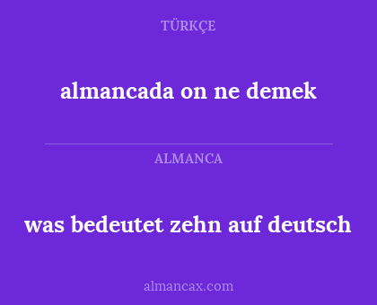 almancada on ne demek - was bedeutet zehn auf deutsch