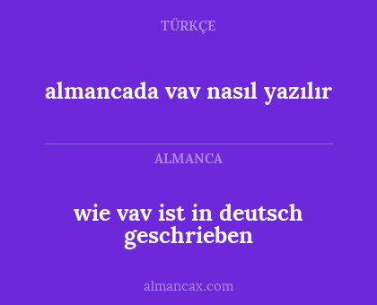 wie vav ist in deutsch geschrieben - almancada vav nasıl yazılır
