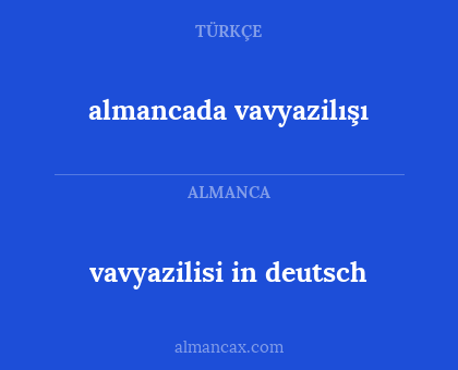 almancada vavyazilışı - vavyazilisi in deutsch
