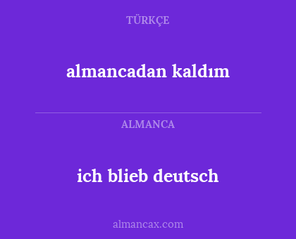 almancadan kaldım - ich blieb deutsch