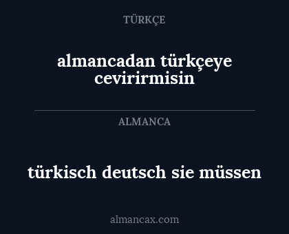 türkisch deutsch sie müssen - almancadan türkçeye cevirirmisin