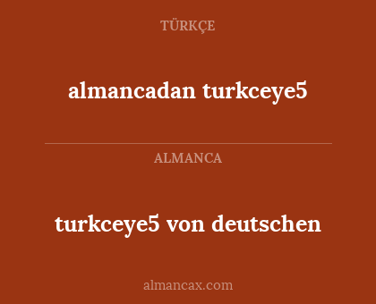 turkceye5 von deutschen - almancadan turkceye5