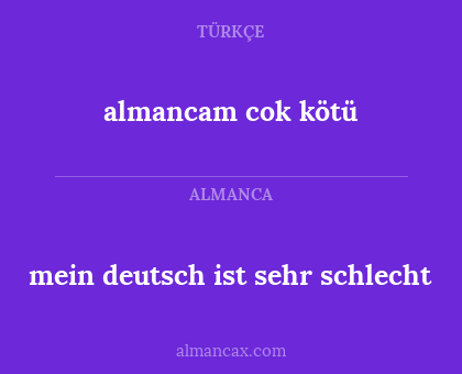 almancam cok kötü - mein deutsch ist sehr schlecht