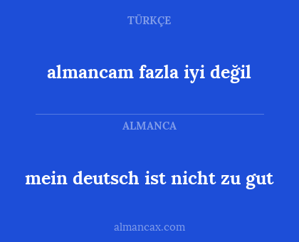 mein deutsch ist nicht zu gut - almancam fazla iyi değil