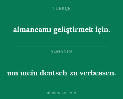 um mein deutsch zu verbessen. - almancamı geliştirmek için.