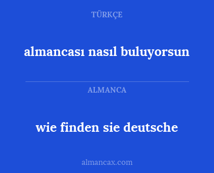 wie finden sie deutsche - almancası nasıl buluyorsun