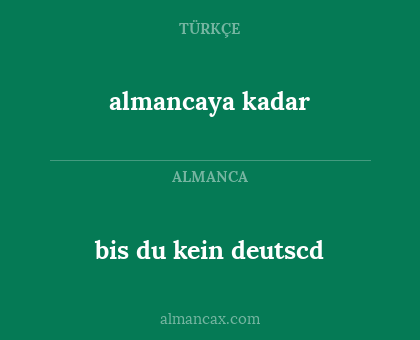 bis du kein deutscd - almancaya kadar