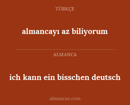 almancayı az biliyorum - ich kann ein bisschen deutsch
