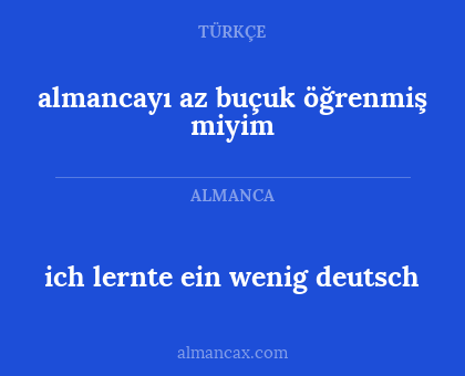 almancayı az buçuk öğrenmiş miyim - ich lernte ein wenig deutsch