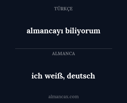 ich weiß, deutsch - almancayı biliyorum