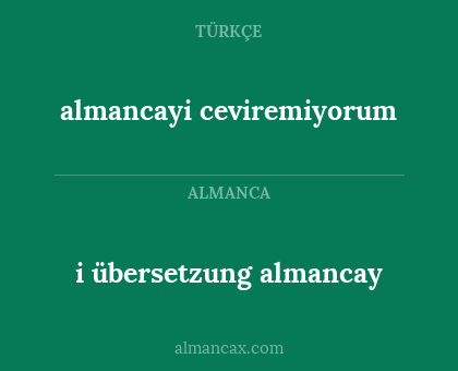 i übersetzung almancay - almancayi ceviremiyorum