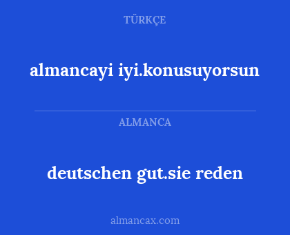 deutschen gut.sie reden - almancayi iyi.konusuyorsun