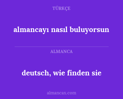 deutsch, wie finden sie - almancayı nasıl buluyorsun
