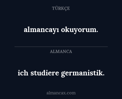 ich studiere germanistik. - almancayı okuyorum.