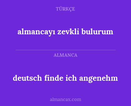 deutsch finde ich angenehm - almancayı zevkli bulurum